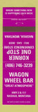 Matchbook Cover - Wagon Wheel Bar Korner One Stop Nashua MT