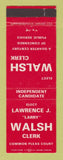 Matchbook Cover - Lawrence Walsh Clerk Common Pleas Court Election Akron OH
